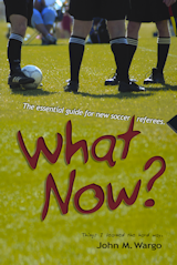 What Now? The Essential Guide for New Soccer Referees